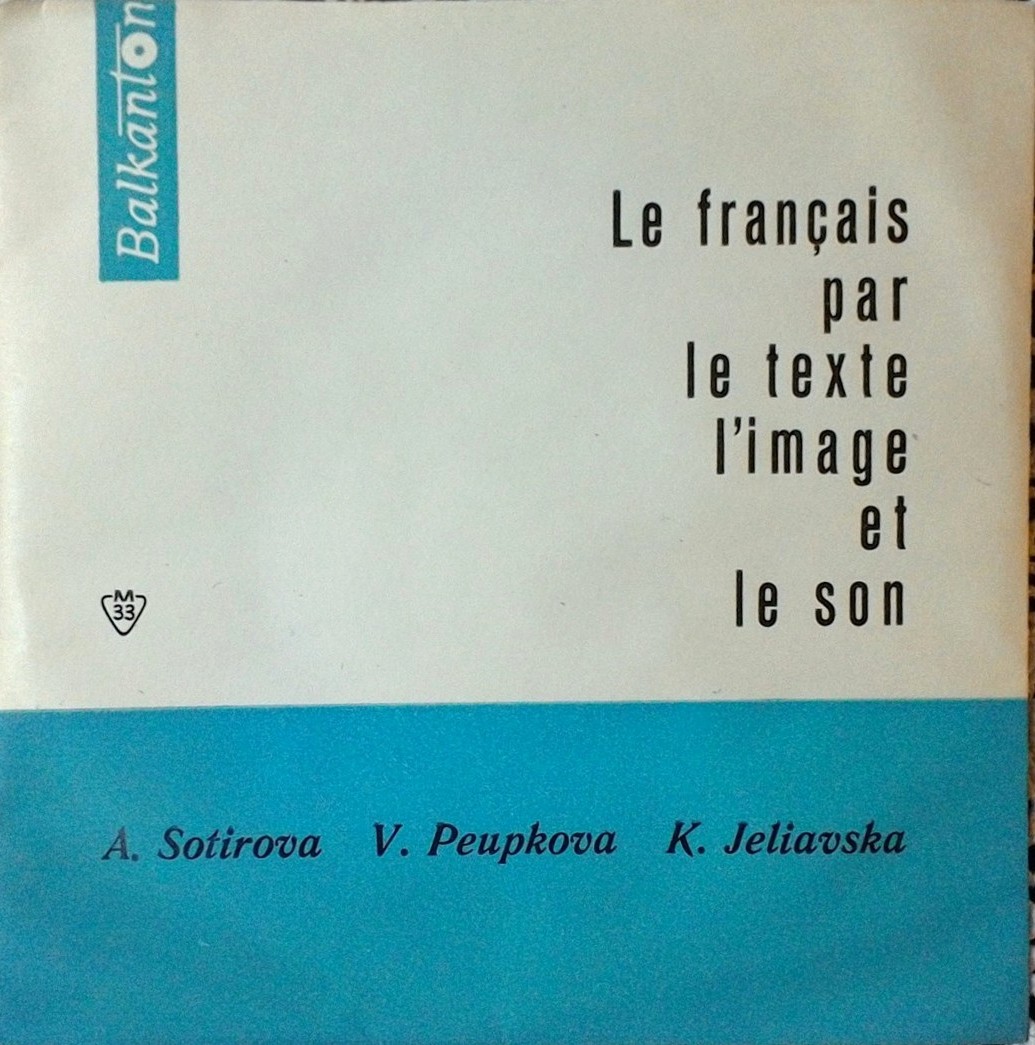 Le Fransais par le texte, l'image et le son (A. Sotirova, V. Peupkova, K. Jeliavska)