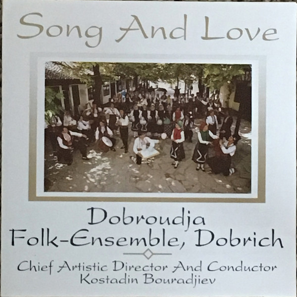 Song and Love. "Dobroudja" Folk-Ensemble, Dobrich. Chief Artistic Director And Conductor Kostadin Bouradjiev